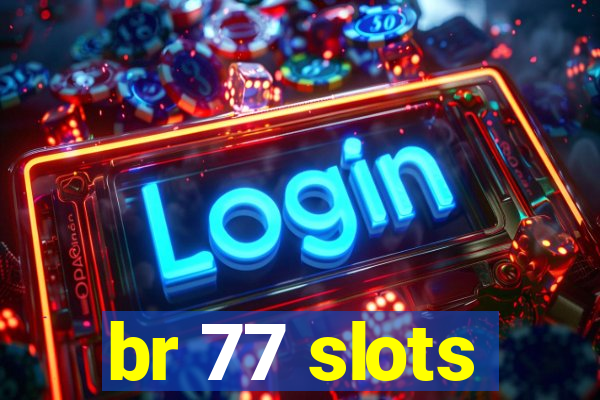 br 77 slots